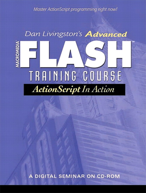 Dan Livingston's Advanced Macromedia Flash Training Course, ActionScript in Action