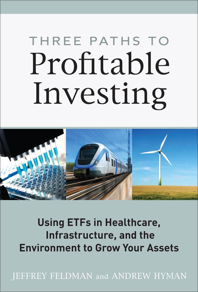 Three Paths to Profitable Investing: Using ETFs in Healthcare, Infrastructure, and the Environment to Grow Your Assets