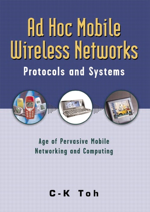 Ad Hoc Mobile Wireless Networks: Protocols and Systems