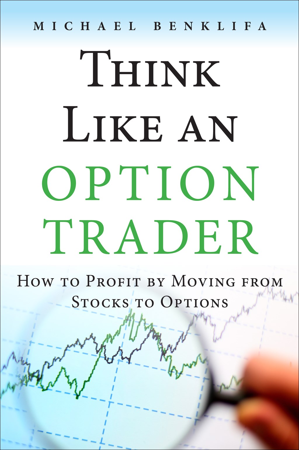 Think Like an Option Trader: How to Profit by Moving from Stocks to Options