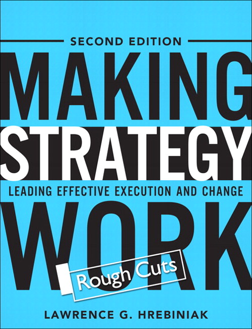 Making Strategy Work: Leading Effective Execution and Change, Rough Cuts, 2nd Edition