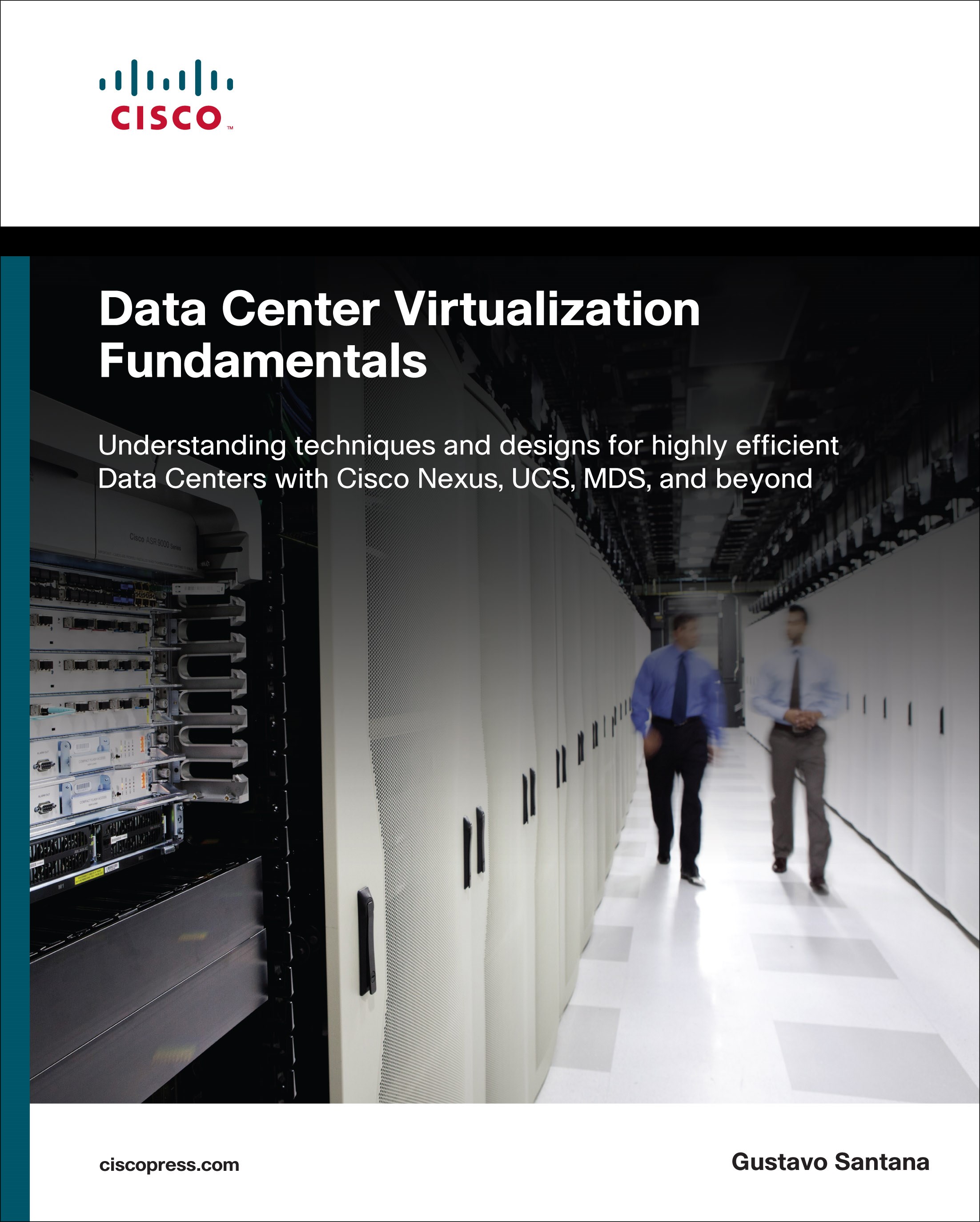 Data Center Virtualization Fundamentals: Understanding Techniques and Designs for Highly Efficient Data Centers with Cisco Nexus, UCS, MDS, and Beyond