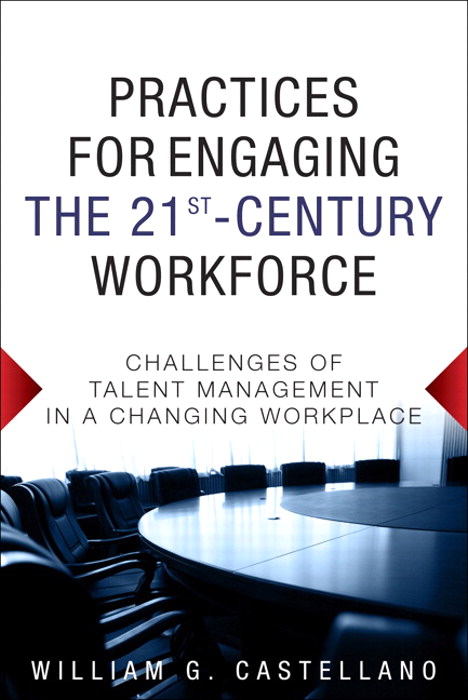 Practices for Engaging the 21st Century Workforce: Challenges of Talent Management in a Changing Workplace