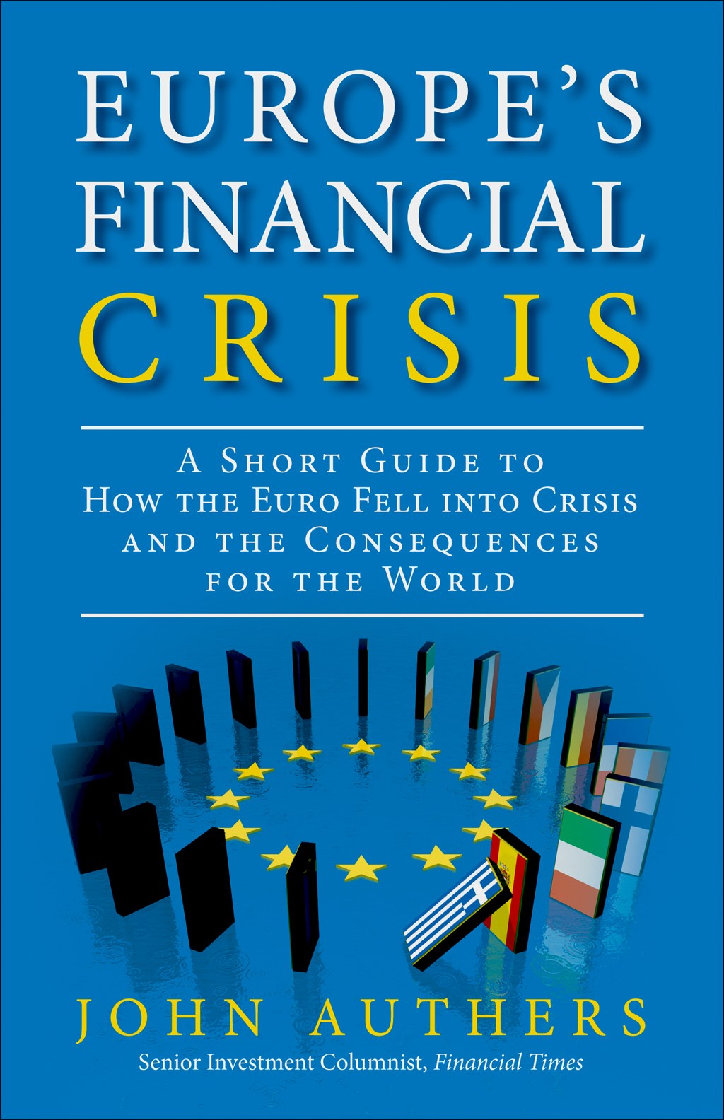 Europe's Financial Crisis A Short Guide to How the Euro Fell Into