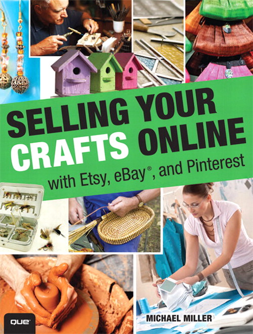 Selling Your Crafts Online: With Etsy, eBay, and Pinterest