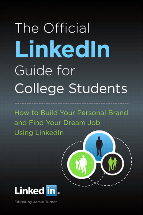 Official LinkedIn Guide for College Students, The: How to Build Your Personal Brand and Find 