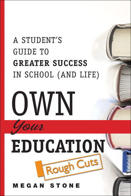 Own Your Education!: A Student's Guide to Greater Success in School (and Life), Rough Cuts