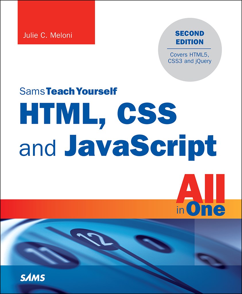 HTML, CSS and JavaScript All in One, Sams Teach Yourself: Covering ...