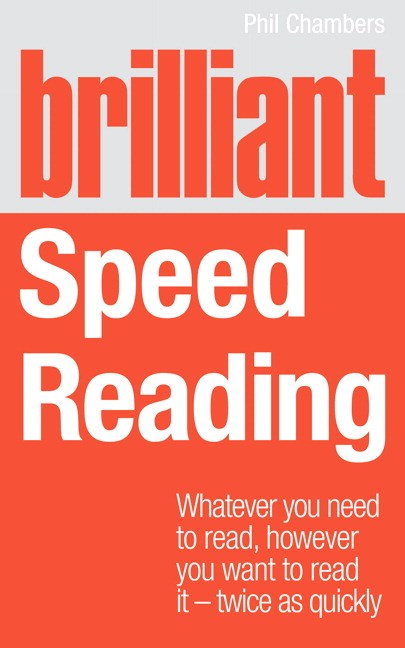 Brilliant Speed Reading: Whatever you need to read, however you want to read it - twice as quickly