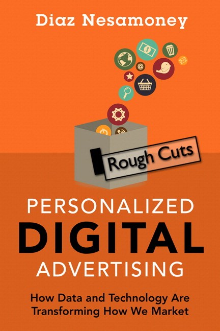 Personalized Digital Advertising: How Data and Technology Are Transforming How We Market, Rough Cuts