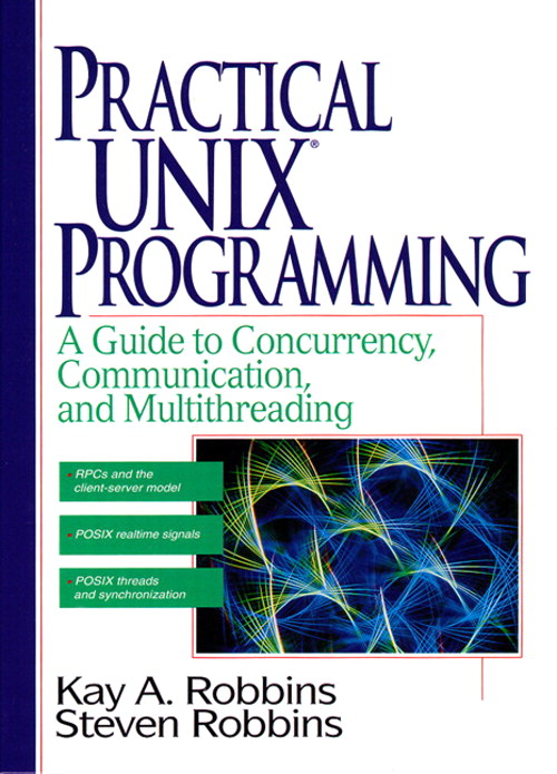 Practical UNIX Programming: A Guide to Concurrency, Communication, and Multithreading