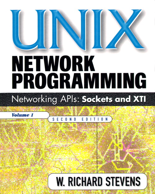 UNIX Network Programming, Volume 1: Networking APIs - Sockets and XTI, 2nd Edition