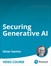 Securing Generative AI (Video Course)