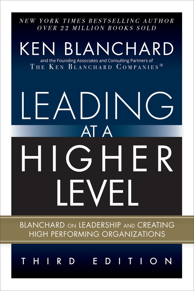 Leading at a Higher Level: Blanchard on Leadership and Creating High Performing Organizations (paperback), 3rd Edition