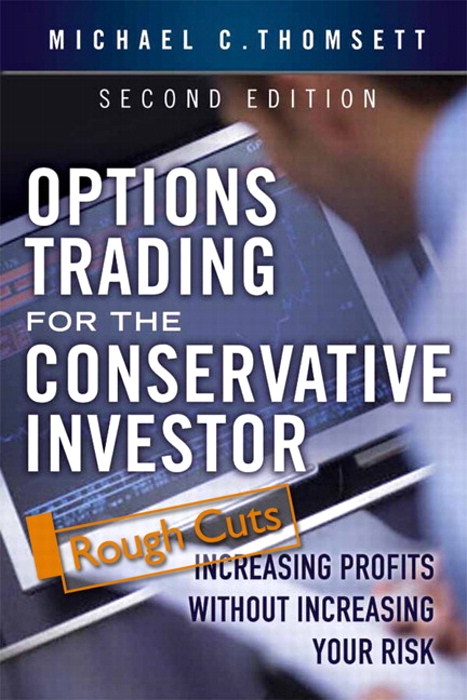 Options Trading for the Conservative Investor: Increasing Profits without Increasing Your Risk, Rough Cuts, 2nd Edition