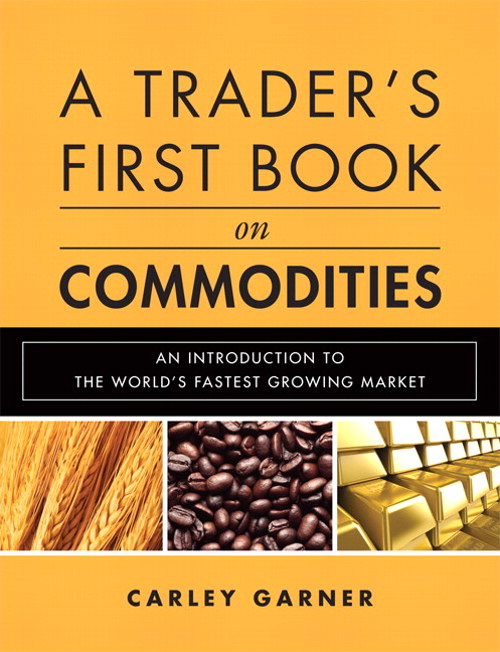 Trader's First Book on Commodities, A: An Introduction to The World's Fastest Growing Market