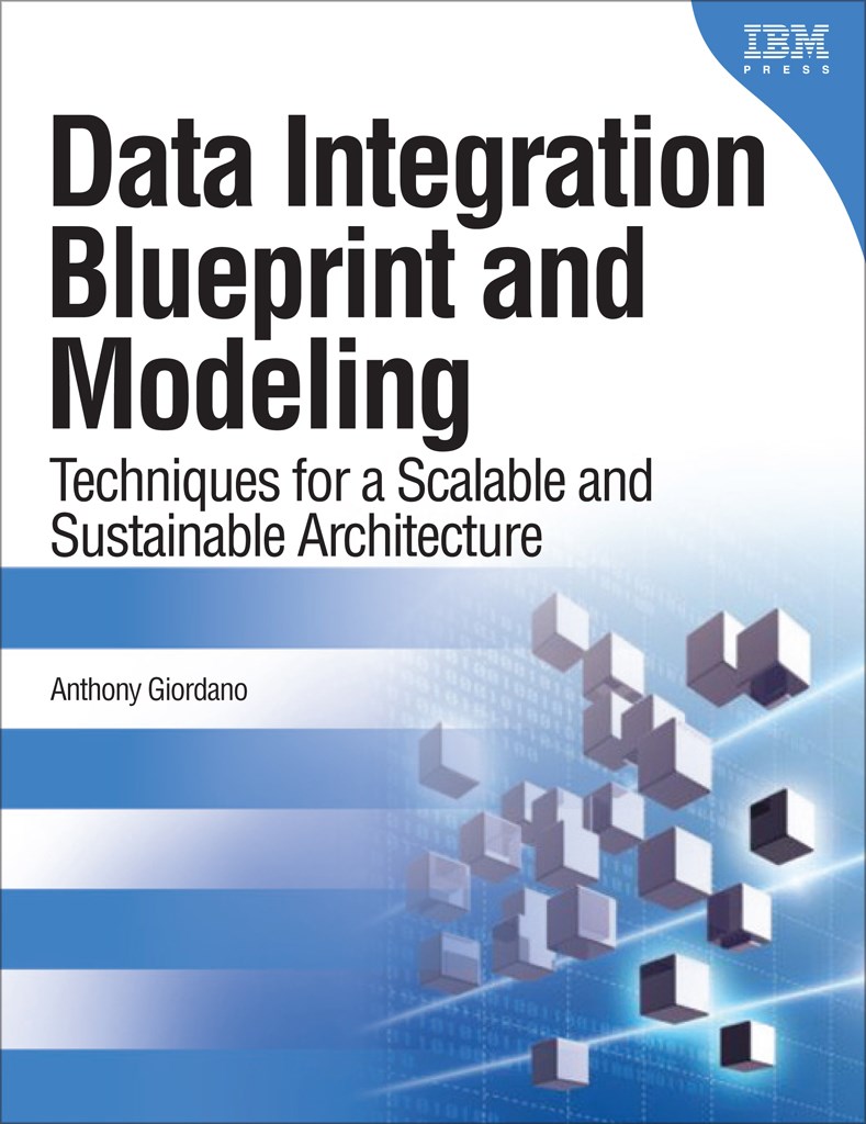 Data Integration Blueprint and Modeling: Techniques for a Scalable and Sustainable Architecture