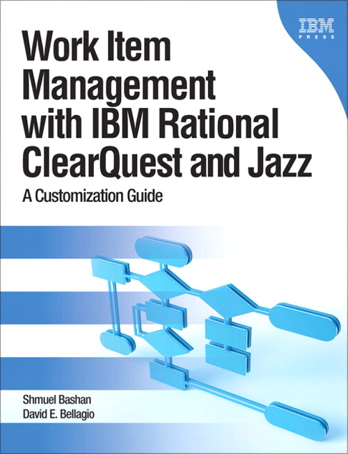 Work Item Management with IBM Rational ClearQuest and Jazz: A Customization Guide