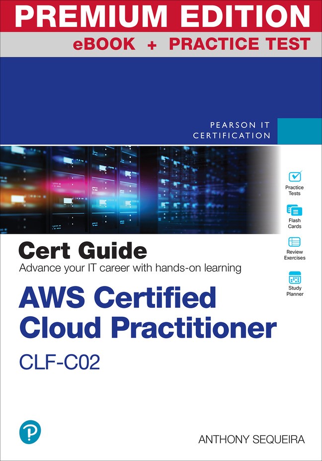 AWS Certified Cloud Practitioner CLF-C02 Cert Guide Premium Edition and Practice Test, 2nd Edition