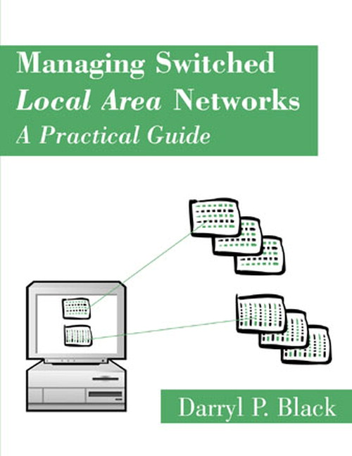 Managing Switched Local Area Networks: A Practical Guide