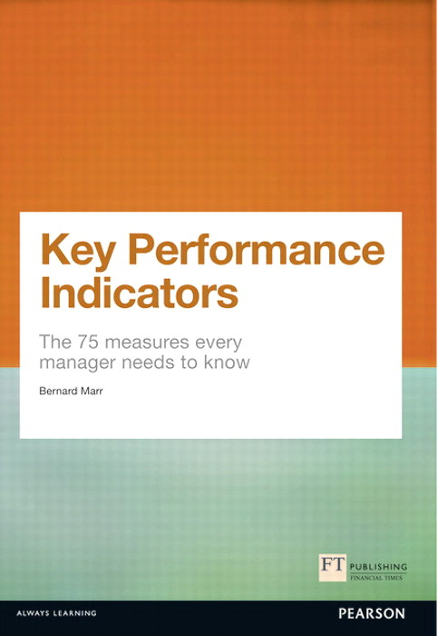 Key Performance Indicators (KPI): The 75 Measures Every Manager Needs To Know