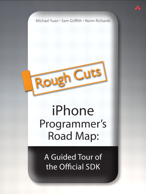 iPhone Programmer's Road Map: A Guided Tour of the Official SDK, Rough Cuts