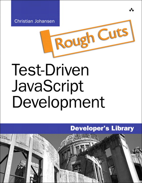 Test-Driven JavaScript Development, Rough Cuts | InformIT