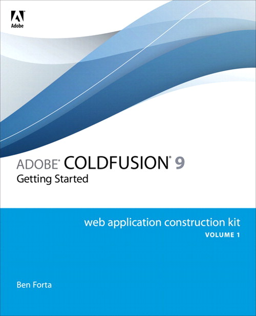 Adobe ColdFusion 9 Web Application Construction Kit, Volume 1: Getting Started