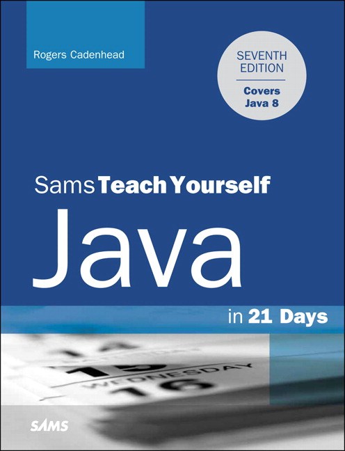 Java in 21 Days, Sams Teach Yourself (Covering Java 8), 7th Edition