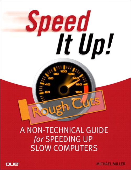 Speed It Up! A Non-Technical Guide for Speeding Up Slow Computers, Rough Cuts