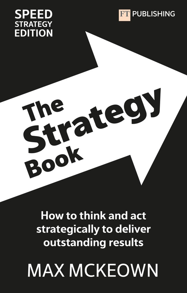 The Strategy Book: How To Think And Act Strategically To Deliver Outstanding Results, 4th Edition