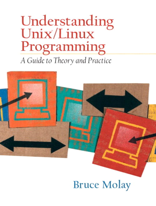 Understanding UNIX/LINUX Programming: A Guide to Theory and Practice