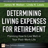 Determining Living Expenses for Retirement: Planning How to Live Well in Your Post-Work Life