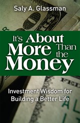 It's About More Than the Money: Investment Wisdom for Building a Better Life