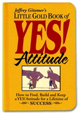 Little Gold Book of YES! Attitude: How to Find, Build and Keep a YES! Attitude for a Lifetime of SUCCESS