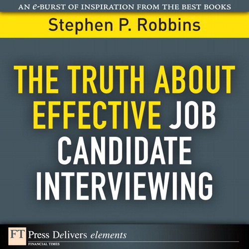 Truth About Effective Job Candidate Interviewing, The