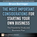 Most Important Considerations for Starting Your Own Business, The: The Feasibility Study and Business Plan