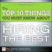 The Top 10 Things You Must Know About Hiring the Best