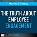 The Truth About Employee Engagement