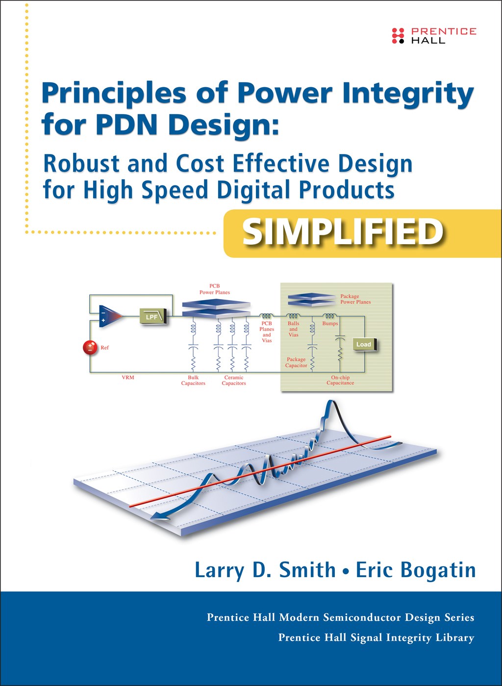 Principles of Power Integrity for PDN Design-Simplified: Robust and Cost Effective Design for High Speed Digital Products