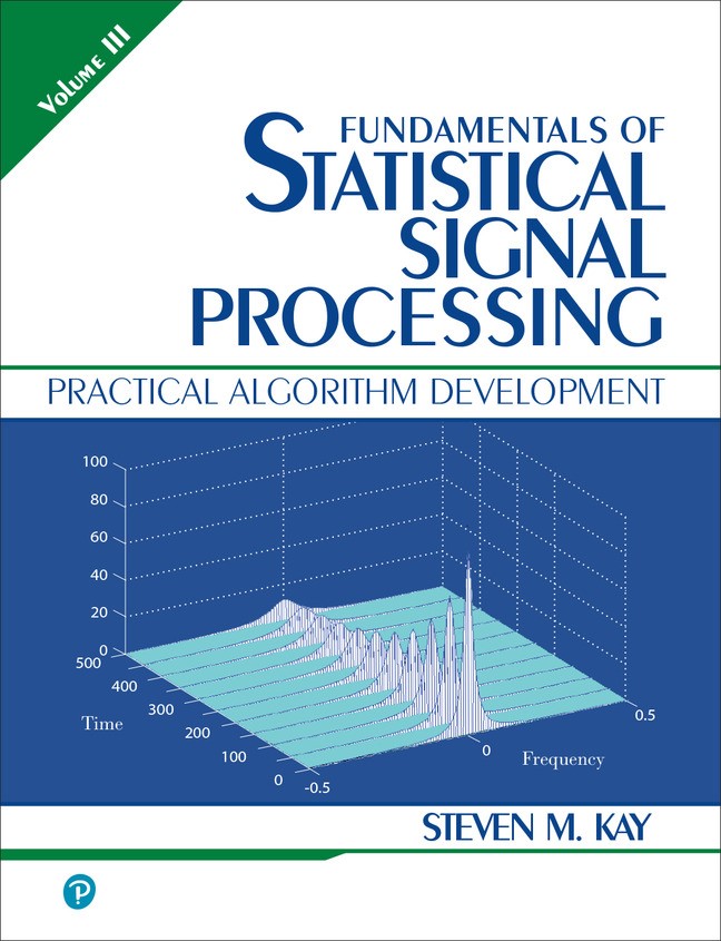 Fundamentals of Statistical Signal Processing, Volume III: Practical Algorithm Development