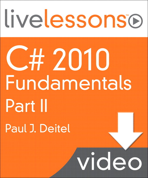 C# 2010 Fundamentals I, II, and III LiveLessons (Video Training): Part II, Complete Downloadable Version