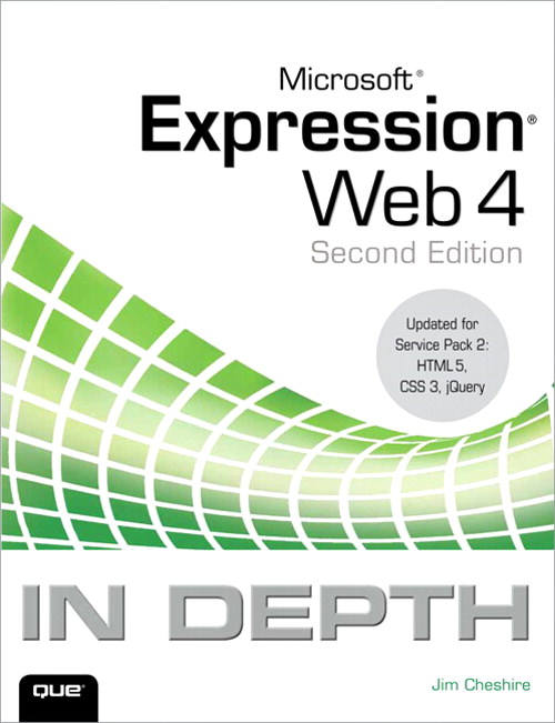 Microsoft Expression Web 4 In Depth: Updated for Service Pack 2 - HTML 5, CSS 3, JQuery