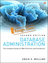 Database Administration: The Complete Guide to DBA Practices and Procedures, Rough Cuts, 2nd Edition