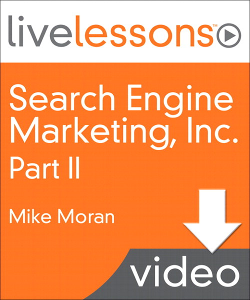 Search Engine Marketing, Inc. I, II, III and IV LiveLessons (Video Training), Part II, Lesson 5: Identify Your Web Site¨s Goals (Downloadable Version)