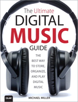 The Ultimate Digital Music Guide: The Best Way to Store, Organize, and Play Digital Music