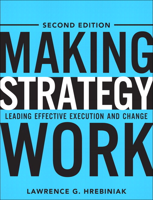 Making Strategy Work: Leading Effective Execution and Change