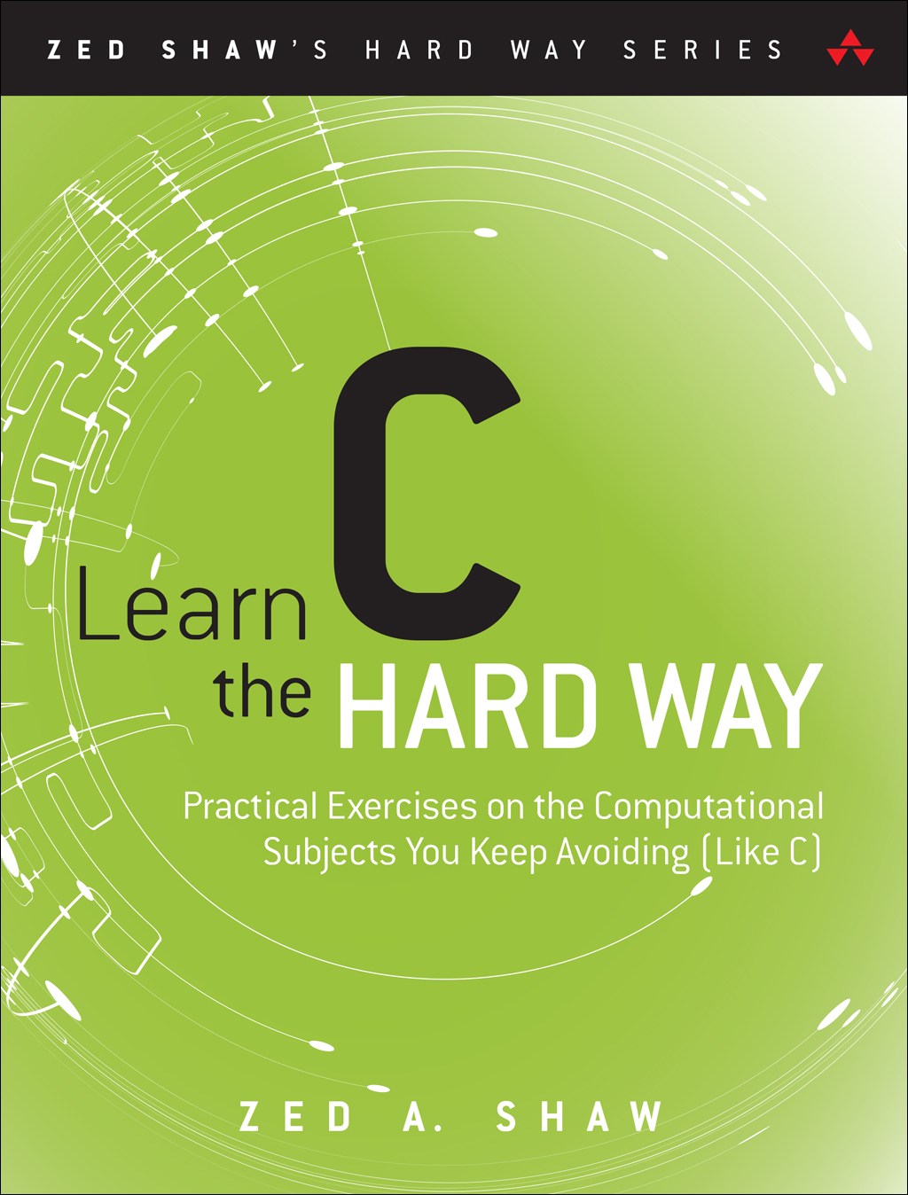 Learn C the Hard Way: Practical Exercises on the Computational Subjects You Keep Avoiding (Like C)