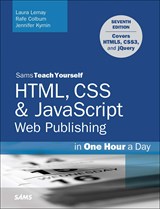 HTML, CSS & JavaScript Web Publishing in One Hour a Day, Sams Teach Yourself: Covering HTML5, CSS3, and jQuery, 7th Edition