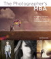 Photographer's MBA, The: Everything You Need to Know for Your Photography Business